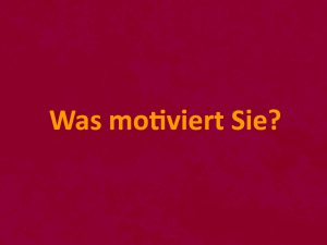 Was motiviert Sie?